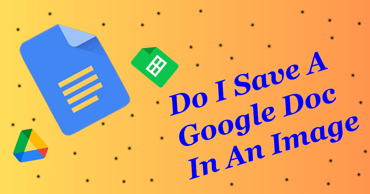 How Do I Save A Google Doc As An Image?