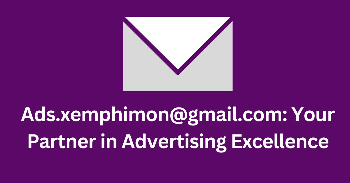 Ads.xemphimon@gmail.com: Your Partner in Advertising Excellence