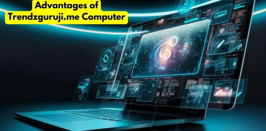 Advantages of Trendzguruji.me Computer