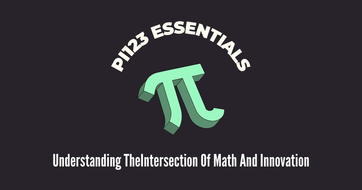 Pi123 Essentials Understanding TheIntersection Of Math And Innovation