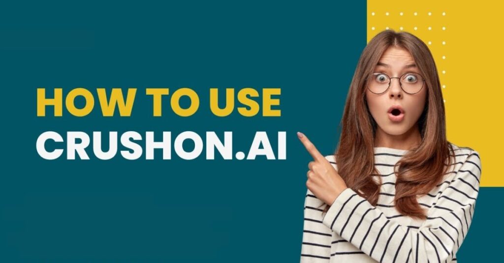 Step-by-Step Guide on How to Use CrushOn AI